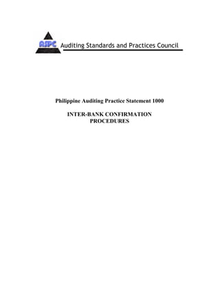 Philippine Auditing Practice Statement 1000
INTER-BANK CONFIRMATION
PROCEDURES
Auditing Standards and Practices Council
 