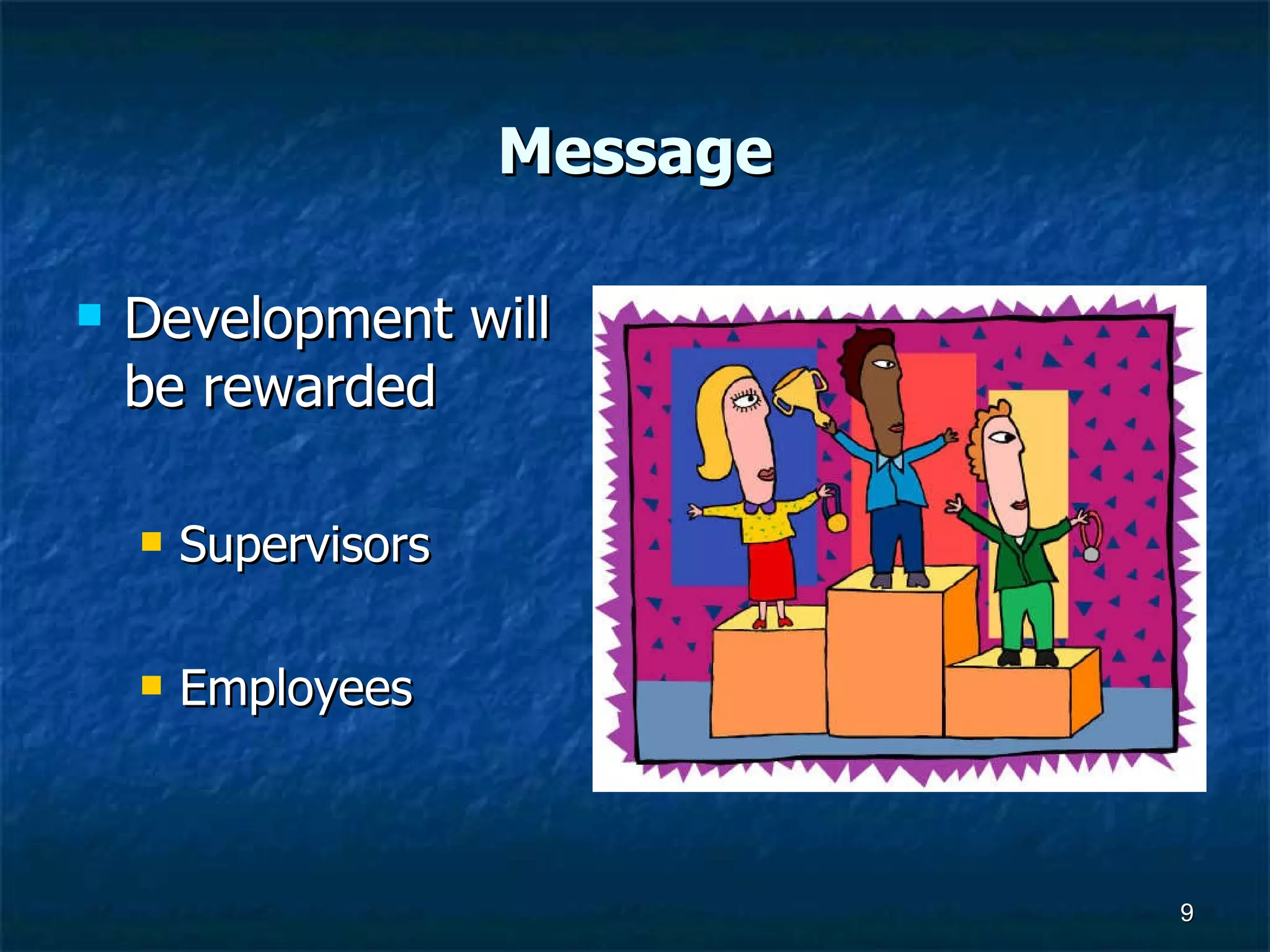 Message Development will be rewarded Supervisors Employees 