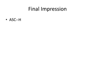 Final Impression
• ASC--H
 