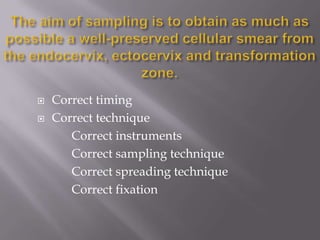  Correct timing
 Correct technique
Correct instruments
Correct sampling technique
Correct spreading technique
Correct fixation
 