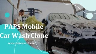 PAPS Mobile
Car Wash Clone
www.esiteworld.com
 