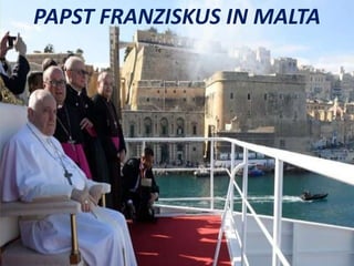 PAPST FRANZISKUS IN MALTA
 