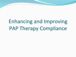 Enhancing and Improving PAP Therapy Compliance 