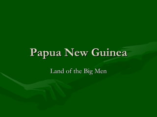 Papua New Guinea Land of the Big Men 