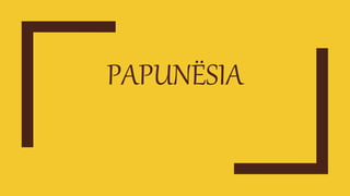 PAPUNËSIA
 