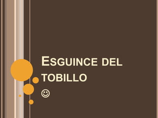 ESGUINCE DEL
TOBILLO

 