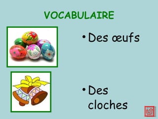 VOCABULAIRE Des  œufs  Des cloches 