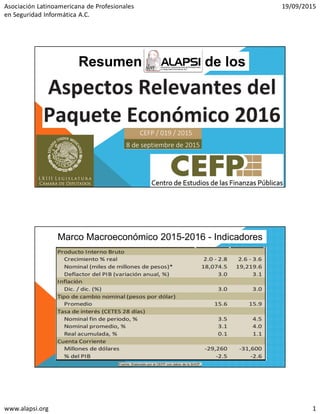 Asociación Latinoamericana de Profesionales
en Seguridad Informática A.C.
19/09/2015
www.alapsi.org 1
Resumen de los
Marco Macroeconómico 2015-2016 - Indicadores
 