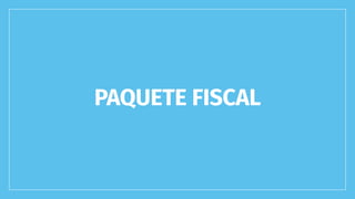 PAQUETE FISCAL
 