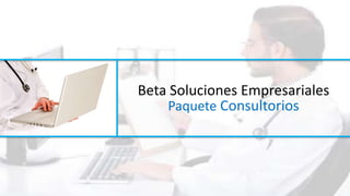 Beta Soluciones Empresariales
    Paquete Consultorios
 