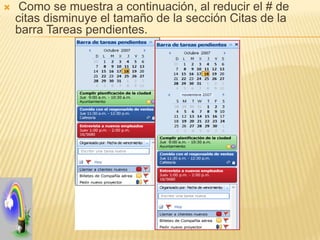     Como se muestra a continuación, al reducir el # de
    citas disminuye el tamaño de la sección Citas de la
    barra Tareas pendientes.
 