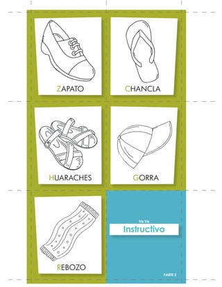 ZAPATO CHANCLA
GORRAHUARACHES
REBOZO
PARTE 3
Tris Tris
Instructivo
 