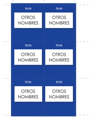 OTROS
NOMBRES
OTROS
NOMBRES
OTROS
NOMBRES
OTROS
NOMBRES
OTROS
NOMBRES
OTROS
NOMBRES
Tris tris
Tris tris
Tris trisTris tris
Tris tris
Tris tris
 