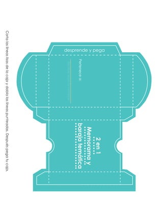 Cortalaslíneaslisasdelacajaydoblalaslíneaspunteadas.Despuéspegatucaja.
Pertenecea:
desprende y pega
Escribeaquítunombre
2en1
Memoramay
barajatemática
 
