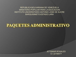 JETSIMAR ROSALES
CI: 22188477
REPUBLICA BOLIVARIANA DE VENEZUELA
MINISTERIO POPULAR PARA LA EDUCACION
INSTITUTO UNIVERSITARIO ANTONIO JOSE DE SUCRE
BARQUISIMETO-ESTADO LARA
 