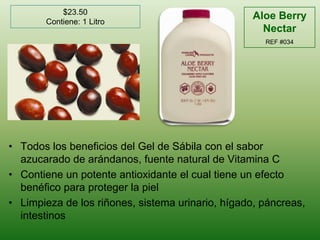 $23.50Contiene: 1 LitroAloe Berry Nectar REF #034Todos los beneficios del Gel de Sábila con el sabor azucarado de arándanos, fuente natural de Vitamina CContiene un potente antioxidante el cual tiene un efecto benéfico para proteger la pielLimpieza de los riñones, sistema urinario, hígado, páncreas, intestinos