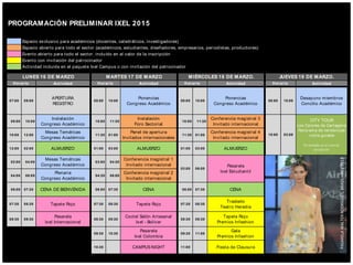Espacio exclusivo para académicos (docentes, catedráticos, investigadores)
Espacio abierto para todo el sector (académicos, estudiantes, diseñadores, empresarios, periodistas, productores)
Evento abierto para todo el sector, incluído en el valor de la inscripción
Evento con invitación del patrocinador
Actividad incluida en el paquete Ixel Campus o con invitación del patrocinador
Actividad Actividad Actividad Actividad
09:00 10:00
Instalación
Congreso Académico
10:00 11:30
Instalación
Foro Sectorial
10:00 11:30
Conferencia magistral 3
Invitado internacional
10:00 12:00
Mesas Temáticas
Congreso Académico
11:30 01:00
Panel de apertura
Invitados internacionales
11:30 01:00
Conferencia magistral 4
Invitado internacional
12:00 02:00 ALMUERZO 01:00 03:00 ALMUERZO 01:00 03:00 ALMUERZO
02:00 04:00
Mesas Temáticas
Congreso Académico
03:00 04:30
Conferencia magistral 1
Invitado internacional
04:00 06:00
Plenaria
Congreso Académico
04:30 06:00
Conferencia magistral 2
Invitado internacional
06:00 07:30 CENA DE BIENVENIDA 06:00 07:30 CENA 06:00 07:30 CENA
07:30 08:30 Tapete Rojo 07:30 08:30 Tapete Rojo 07:30 08:30
Traslado
Teatro Heredia
08:30 09:30
Pasarela
Ixel Internacional
08:30 09:30
Coctel Salón Artesanal
Ixel - Bolívar
08:30 09:30
Tapete Rojo
Premios Infashion
09:30 10:30
Pasarela
Ixel Colombia
09:30 11:00
Gala
Premios Infashion
10:30 CAMPUS NIGHT 11:00 Fiesta de Clausura
Ponencias
Congreso Académico
Desayuno miembros
Concilio Académico
10:00 03:00
08:00 10:00
Ponencias
Congreso Académico
08:00 10:00
CITY TOUR
Los Colores de Cartagena
Panorama de tendencias
-visita guiada-
No incluído en el costo de
inscripción
03:00 06:00
Pasarela
Ixel Estudiantil
07:00 09:00
APERTURA
REGISTRO
08:00 10:00
Horario Horario Horario Horario
PROGRAMACIÓN PRELIMINAR IXEL 2015
LUNES 16 DE MARZO MARTES 17 DE MARZO MIÉRCOLES 18 DE MARZO. JUEVES 19 DE MARZO.
PASARELAWALTERRODRIGUES,BRASIL–IXEL2013
 