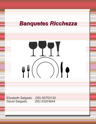 Banquetes Ricchezza




Elizabeth Salgado (55) 50753132
David Salgado     (55) 53203644
 