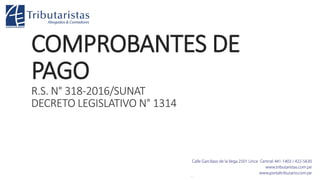 COMPROBANTES DE
PAGO
R.S. N° 318-2016/SUNAT
DECRETO LEGISLATIVO N° 1314
 