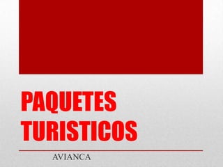 PAQUETES
TURISTICOS
AVIANCA

 