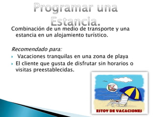 Otros servicios turísticosSiempre que dicha prestación sobre pase las 24 horas o incluya una noche de estancia.