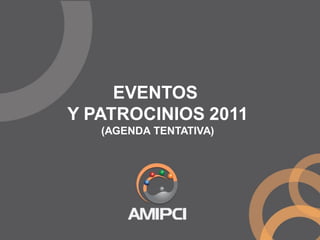 TÍTULOS Y SUBTÍTULOS
     EVENTOS
Y PATROCINIOS 2011
   (AGENDA TENTATIVA)
 