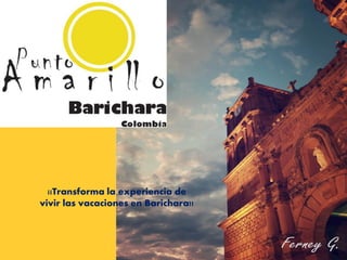¡¡Transforma la experiencia de
vivir las vacaciones en Barichara!!
 