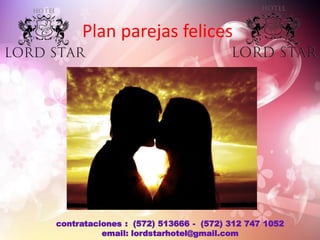 Plan parejas felices
contrataciones : (572) 513666 - (572) 312 747 1052
email: lordstarhotel@gmail.com
 