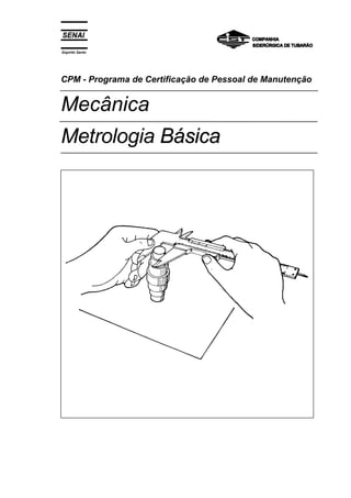 Espírito Santo
CPM - Programa de Certificação de Pessoal de Manutenção
Mecânica
Metrologia Básica
 