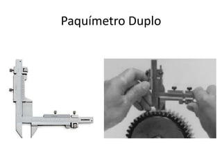 Paquímetro Duplo
 