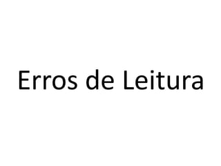 Erros de Leitura
 