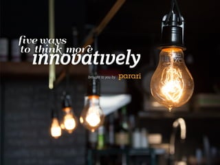 Five Ways to Think More Innovatively