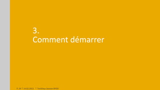 3.
                 Comment démarrer




P. 24   14.02.2013   TechDays Session BYOD
 