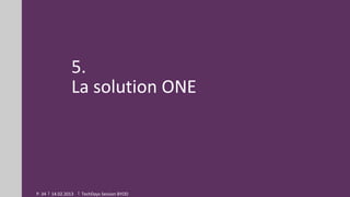 5.
                 La solution ONE




P. 34   14.02.2013   TechDays Session BYOD
 