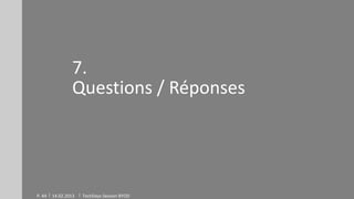 7.
                 Questions / Réponses




P. 44   14.02.2013   TechDays Session BYOD
 