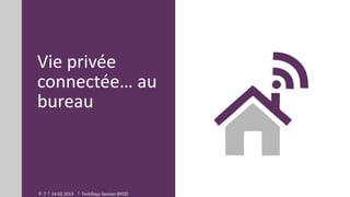 Vie privée
connectée… au
bureau



P. 7   14.02.2013   TechDays Session BYOD
 