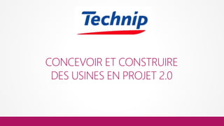 CONCEVOIR ET CONSTRUIRE
 DES USINES EN PROJET 2.0
 