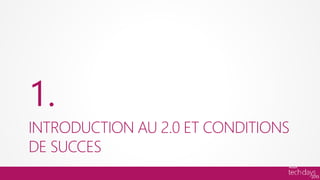 1.
INTRODUCTION AU 2.0 ET CONDITIONS
DE SUCCES
 