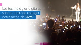 tech.days 2015#mstechdaysSESSION
Les technologies digitales
sont en train de changer
notre façon de vivre…
 