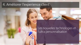 tech.days 2015#mstechdaysDEVELOPPER RELATION LA CLIENT ET LES VENTES GRACE AUX POINTS…
4. Améliorer l’experience client
 