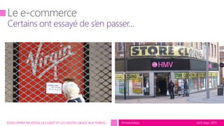 tech.days 2015#mstechdaysDEVELOPPER RELATION LA CLIENT ET LES VENTES GRACE AUX POINTS…
 