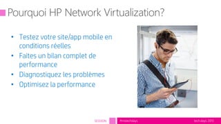 tech.days 2015#mstechdaysSESSION
• Testez votre site/app mobile en
conditions réelles
• Faites un bilan complet de
performance
• Diagnostiquez les problèmes
• Optimisez la performance
 