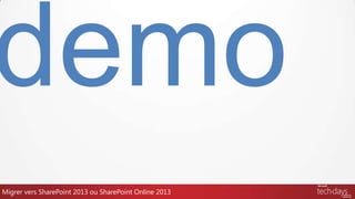 Migrer vers SharePoint 2013 ou SharePoint Online 2013
 