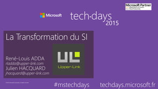 © 2015 Microsoft Corporation. All rights reserved.
tech days•
2015
#mstechdays techdays.microsoft.fr
 