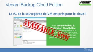 Veeam Backup Cloud Edition
Le #1 de la sauvegarde de VM est prêt pour le cloud !
 