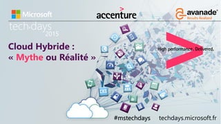 tech days•
2015
#mstechdays techdays.microsoft.fr
Cloud Hybride :
« Mythe ou Réalité »
 