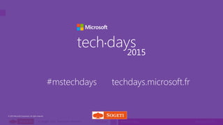 tech.days 2015#mstechdaysSESSION© Sogeti 2015, Tous droits réservés.
© 2015 Microsoft Corporation. All rights reserved.
tech days•
2015
#mstechdays techdays.microsoft.fr
34
 