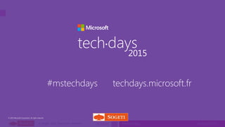 tech.days 2015#mstechdaysSESSION© Sogeti 2015, Tous droits réservés.
© 2015 Microsoft Corporation. All rights reserved.
tech days•
2015
#mstechdays techdays.microsoft.fr
34
 