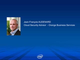 Jean-François AUDENARD
Cloud Security Advisor - Orange Business Services
 