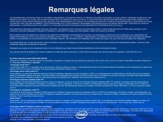 Remarques légales
LES INFORMATIONS CONTENUES DANS CE DOCUMENT CONCERNENT LES PRODUITS INTEL®. LE PRÉSENT DOCUMENT N'ACCORDE AUCUNE LICENCE, EXPRESSE OU IMPLICITE, PAR
PRINCIPE D'ESTOPPEL OU AUTRE, SUR UN QUELCONQUE DROIT DE PROPRIÉTÉ INTELLECTUELLE. À L’EXCEPTION DES DISPOSITIONS PRÉVUES AUX CONDITIONS GÉNÉRALES DE
VENTE D'INTEL POUR LESDITS PRODUITS, INTEL DÉCLINE TOUTE RESPONSABILITÉ ET EXCLUT TOUTE GARANTIE EXPLICITE OU IMPLICITE SE RAPPORTANT À LEUR VENTE OU À LEUR
UTILISATION. INTEL DÉCLINE NOTAMMENT TOUTE RESPONSABILITÉ ET TOUTE GARANTIE CONCERNANT LEUR ADÉQUATION À UN USAGE PARTICULIER, LEUR QUALITÉ LOYALE ET
MARCHANDE, LA CONTREFAÇON DE TOUT BREVET, LA VIOLATION DE DROITS D'AUTEUR OU D'AUTRES DROITS DE PROPRIÉTÉ INTELLECTUELLE.

SAUF MENTION CONTRAIRE EXPRESSE STIPULÉE PAR ÉCRIT, LES PRODUITS INTEL NE SONT PAS DESTINÉS À ÊTRE UTILISÉS DANS DES APPLICATIONS DANS LESQUELS LEUR
EVENTUEL DYSFONCTIONNEMENT POURRAIT ATTEINDRE A L'INTÉGRITÉ PHYSIQUE DES PERSONNES, VOIRE PROVOQUER LEUR MORT.

Intel se réserve le droit de modifier à tout moment et sans préavis les caractéristiques et descriptions de ses produits. Les concepteurs ne doivent pas se fier à l'absence ou aux caractéristiques de
quelque fonctionnalité que ce soit ou aux instructions marquées comme « réservées » ou « non définies ». Intel les réserve à une définition future et ne pourra être tenue pour responsable que quelques
conflits ou incompatibilités que ce soit découlant de leur modification ultérieure. Ces informations sont modifiables à tout moment sans préavis. Ne vous y fiez pas pour finaliser une configuration.

Les produits décrits dans ce document peuvent contenir des défauts ou des erreurs désignés par le terme errata et qui peuvent faire dévier le produit de ses spécifications publiées. La liste des errata
actuellement répertoriés est disponible sur demande.

Renseignez-vous auprès de votre représentant Intel ou de votre distributeur pour obtenir les plus récentes spécifications avant de commander le produit.

Une copie des documents disposant d'un numéro de référence et référencés dans ce document, ou dans d'autres documents Intel, peut être obtenue en appelant le 1-800-548-4725 ou sur
http://www.intel.com/design/literature.htm

Nouvelles instructions Intel® AES (Intel® AES-NI)
Intel® AES-NI nécessite un ordinateur équipé d'un processeur compatible et un logiciel tiers pour exécuter les instructions dans l'ordre correct. Pour en connaître la disponibilité, contactez le fabricant du
PC. Pour plus d'informations, consultez :http://software.intel.com/en-us/articles/intel-advanced-encryption-standard-instructions-aes-ni/
 Technologie Intel® vPro™
La technologie Intel® vPro™, caractérisée par sa sophistication, doit être configurée et activée. La disponibilité des fonctions et des résultats dépend de l'installation et de la configuration du matériel, des
logiciels et de l'environnement informatique. Pour de plus amples informations, rendez-vous sur : http://www.intel.com/technology/vpro.
Technologie antivol Intel® (Intel® AT)
Aucun ordinateur ne saurait être totalement sécurisé en toutes circonstances. Nécessite un jeu de composants, un BIOS, un microprogramme et un logiciel prévus à cet effet, ainsi qu'une souscription
auprès d'un prestataire capable de les gérer. Pour toute question sur la disponibilité et les fonctions, consultez le constructeur et le prestataire de services concernés. Intel rejette toute responsabilité en
cas de données et/ou d'ordinateurs perdus ou volés ainsi que pour tout préjudice qui en résulterait. Pour en savoir plus, rendez-vous sur : http://www.intel.com/go/anti-theft.
Technologie d'exécution fiabilisée Intel® TXT
Aucun ordinateur ne saurait être totalement sécurisé en toutes circonstances. La mise en œuvre de la technologie d'exécution fiabilisée Intel® TXT nécessite un ordinateur doté de la technologie de
virtualisation Intel® VT (Virtualization Technology), un processeur, un jeu de composants, un BIOS et un module AC (Authenticated Code) qui prennent en charge la technologie Intel TXT ainsi qu’un
environnement MLE (Measured Launched Environment) compatible avec elle. Elle nécessite par ailleurs que l'ordinateur concerné soit équipé d’un module TPM version 1.2. Pour en savoir plus, rendez-
vous sur : http://www.intel.com/technology/security
Technologie de virtualisation Intel® VT
Le bénéfice de la technologie de virtualisation Intel® suppose que l’ordinateur concerné soit équipé d’un processeur Intel®, d’un BIOS et d'un hyperviseur de machines virtuelles. Les fonctionnalités, les
performances et autres avantages varient selon la configuration matérielle et logicielle. Pour plus d’informations sur un logiciel précis, consultez son éditeur. Renseignez-vous auprès du fabricant de votre
ordinateur. Pour en savoir plus, rendez-vous sur : http://www.intel.com/go/virtualization
Intel® Insider™
Intel® Insider™ est un mécanisme de protection matérielle des contenus. Il nécessite un PC équipé d'un processeur Intel® Core™ de 2e génération avec fonctions visuelles intégrées et activées, une
connexion Internet, ainsi que l'achat ou la location de contenus auprès de fournisseurs qualifiés. Renseignez-vous auprès du fabricant de votre ordinateur. Pour en savoir plus, rendez-vous sur :
www.intel.com/go/intelinsider.
Technologie Intel® IPT (Identity Protection Technology)
Aucun ordinateur ne saurait être totalement sécurisé en toutes circonstances. Le bénéficie de la technologie Intel® IPT requiert une configuration spécifique, notamment un processeur Intel® Core™ de 2e
génération, un chipset, un microprogramme et des logiciels qui la gèrent, ainsi que l'accès à des sites partenaires. Renseignez-vous auprès du fabricant de votre ordinateur. Intel rejette toute responsabilité
en cas de données et/ou d'ordinateurs perdus ou volés ainsi que pour tout préjudice qui en résulterait. Pour en savoir plus, rendez-vous sur : http://ipt.intel.com.
Intel, le logo Intel, Intel Core, Intel Insider, Intel vPro et Xeon sont des marques déposées ou enregistrées d’Intel Corporation ou de ses filiales, aux Etats-Unis et dans d’autres pays.
* Les autres noms et désignations peuvent être revendiqués comme marques par des tiers.
Copyright © 2011 Intel Corporation. Tous droits réservés.
 